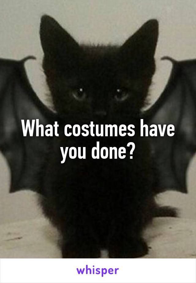 What costumes have you done?