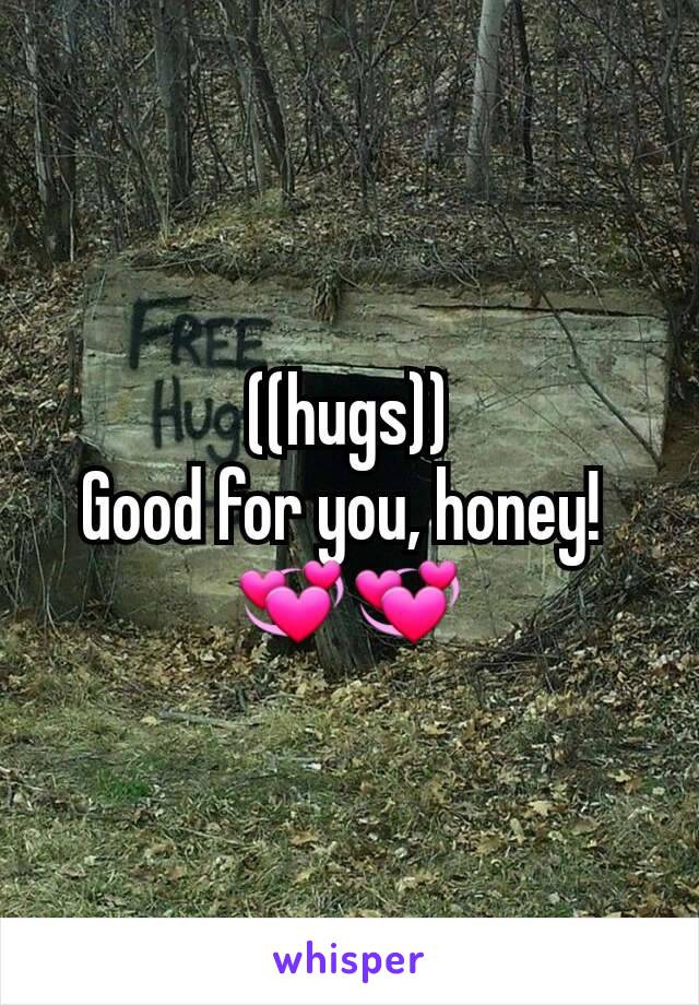 ((hugs))
Good for you, honey! 
💞💞