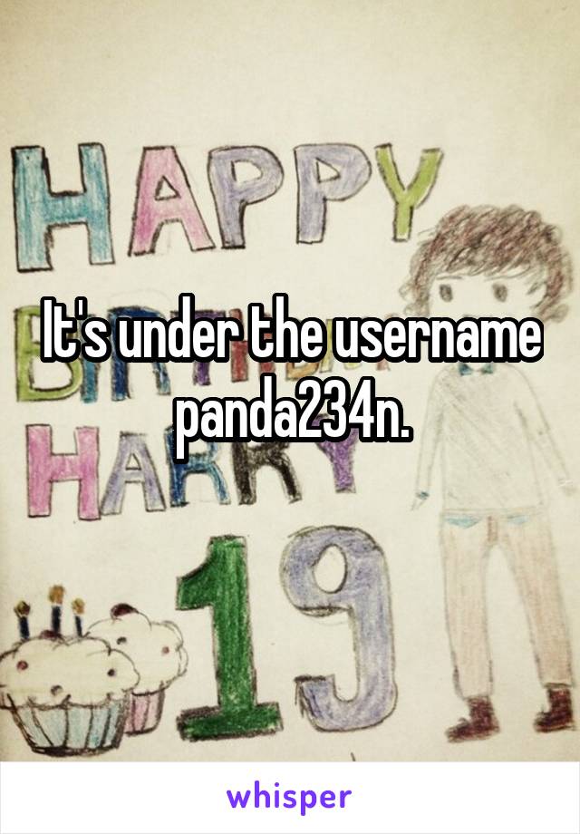 It's under the username panda234n.
