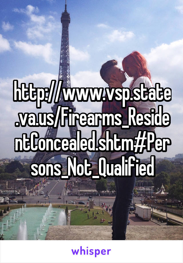 http://www.vsp.state.va.us/Firearms_ResidentConcealed.shtm#Persons_Not_Qualified