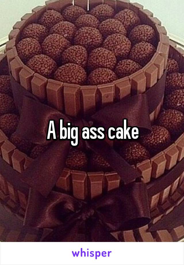 A big ass cake