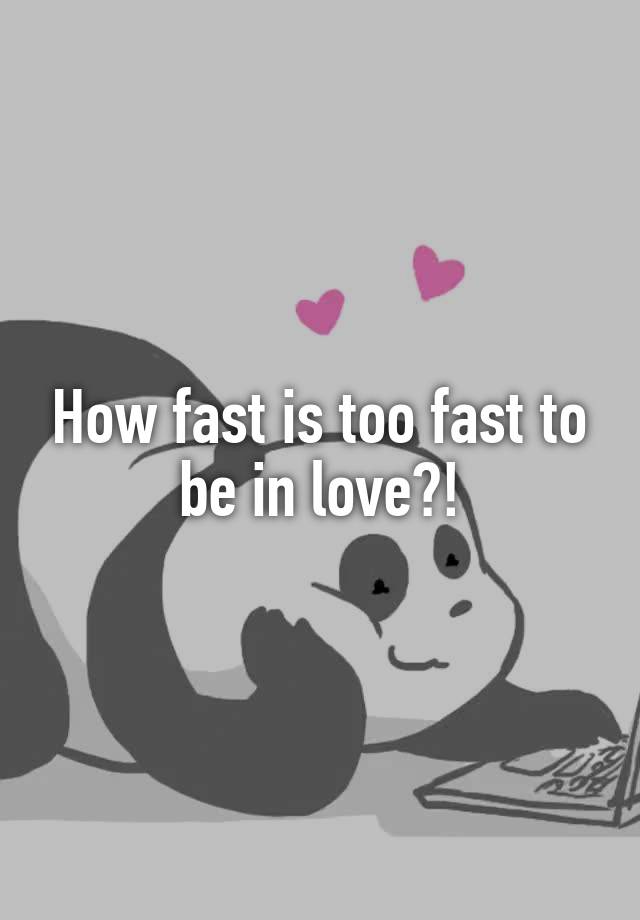 how-fast-is-too-fast-to-be-in-love