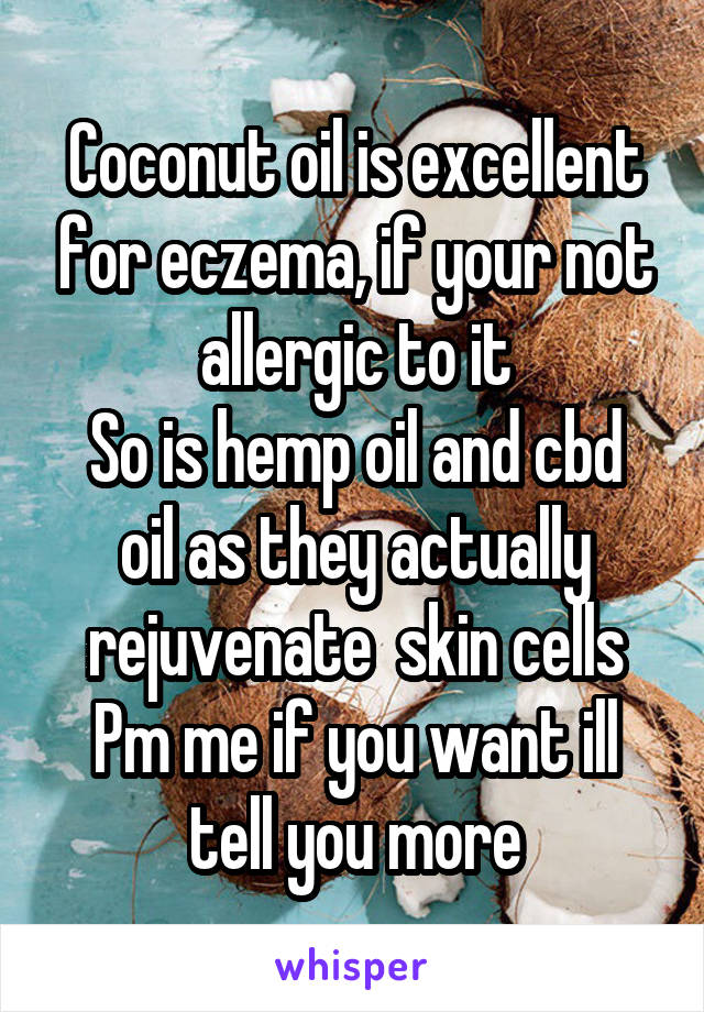 Coconut oil is excellent for eczema, if your not allergic to it
So is hemp oil and cbd oil as they actually rejuvenate  skin cells
Pm me if you want ill tell you more