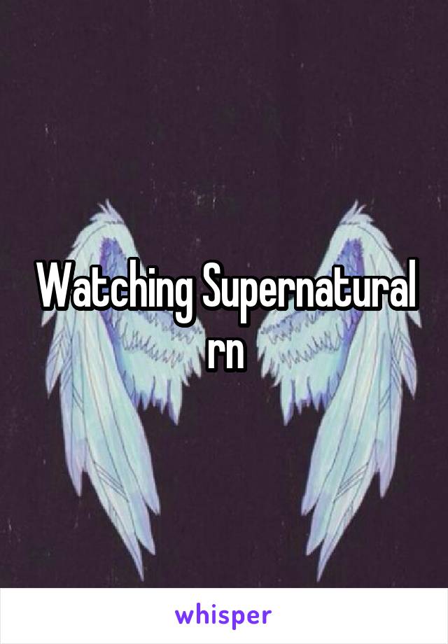 Watching Supernatural rn