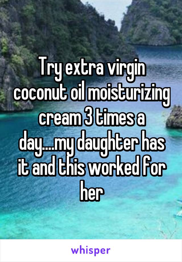 Try extra virgin coconut oil moisturizing cream 3 times a day....my daughter has it and this worked for her