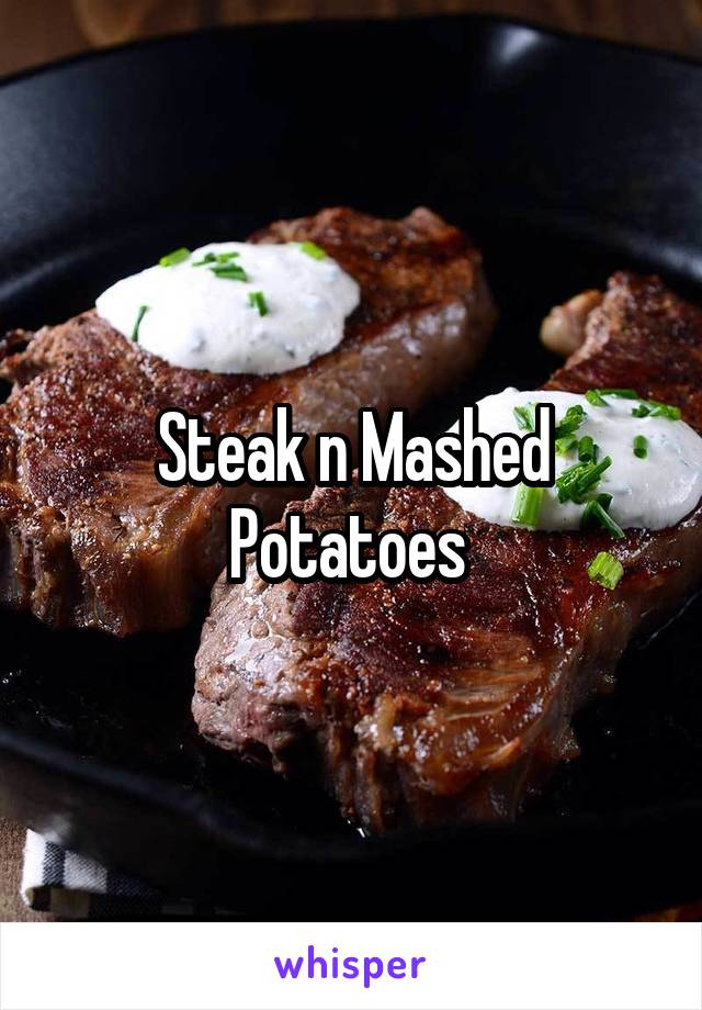 Steak n Mashed Potatoes 