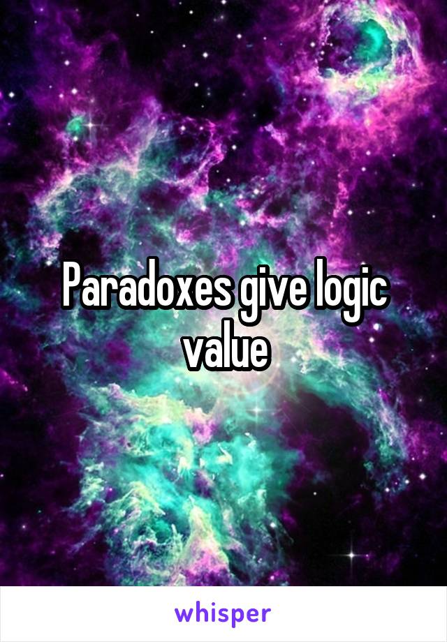 Paradoxes give logic value