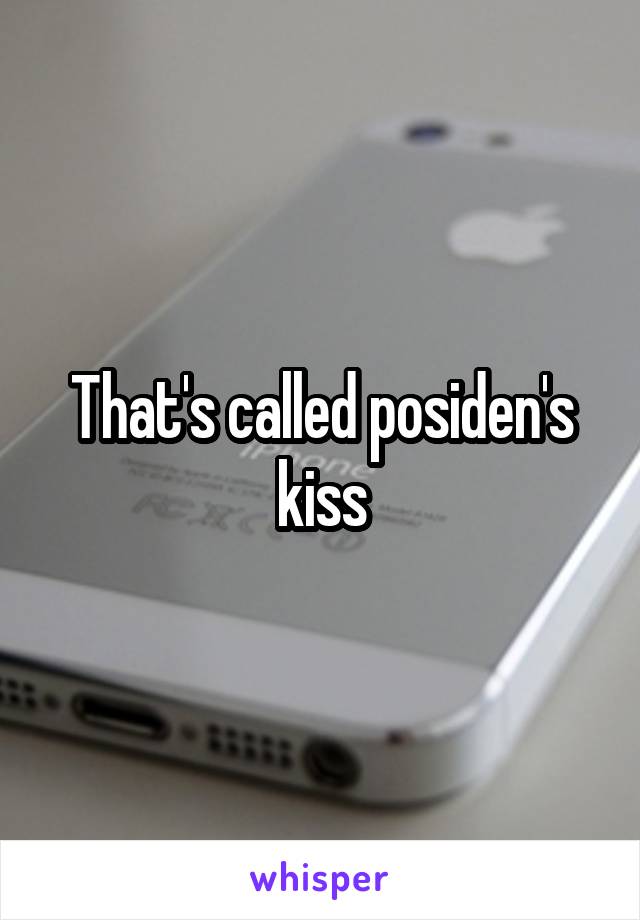 That's called posiden's kiss
