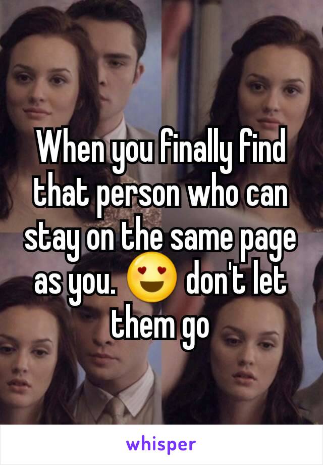 When you finally find that person who can stay on the same page as you. 😍 don't let them go