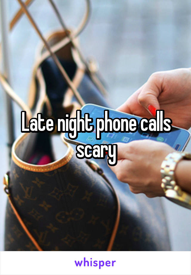 Late night phone calls scary