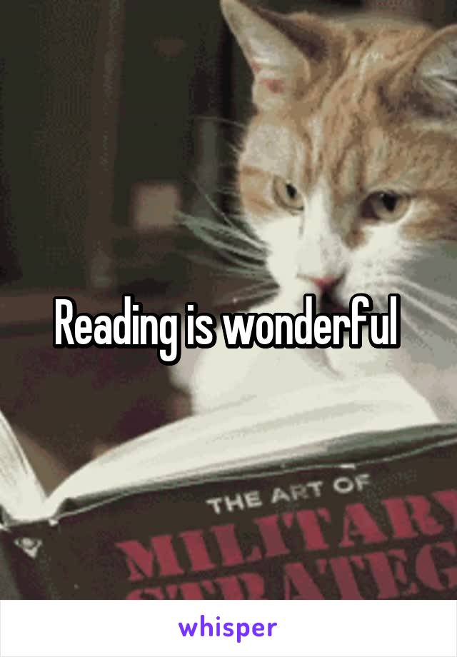 Reading is wonderful 