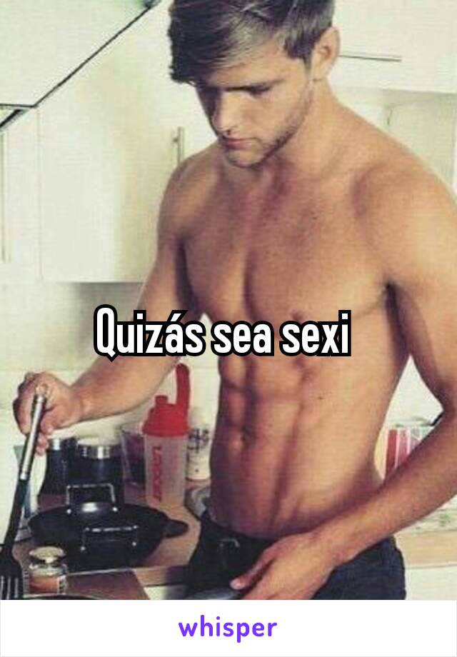 Quizás sea sexi 