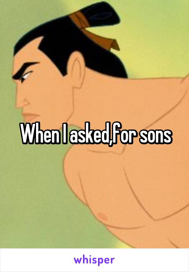 When I asked,for sons