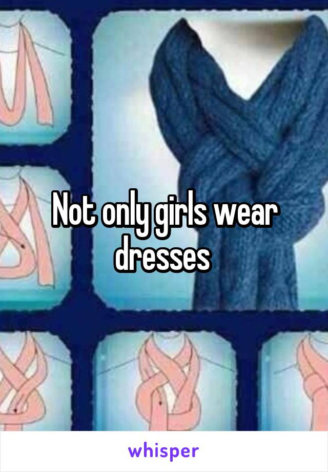 Not only girls wear dresses 