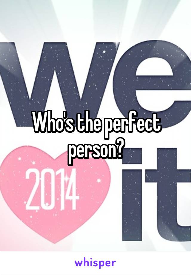 Who's the perfect person?