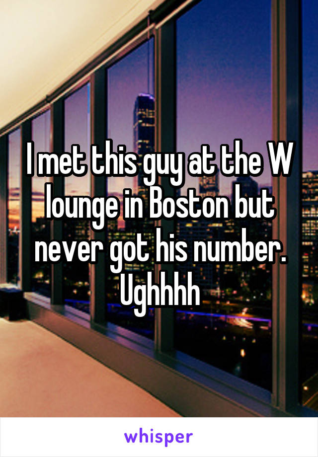 I met this guy at the W lounge in Boston but never got his number. Ughhhh
