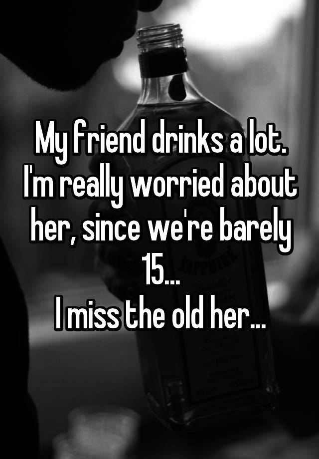 my-friend-drinks-a-lot-i-m-really-worried-about-her-since-we-re