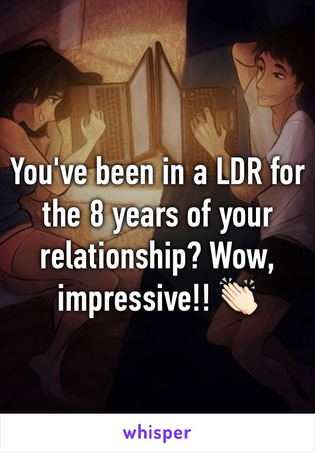 You've been in a LDR for the 8 years of your relationship? Wow, impressive!! 👏🏻