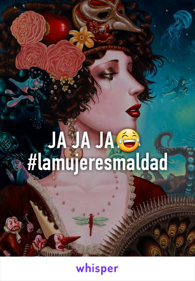 JA JA JA😂 
#lamujeresmaldad