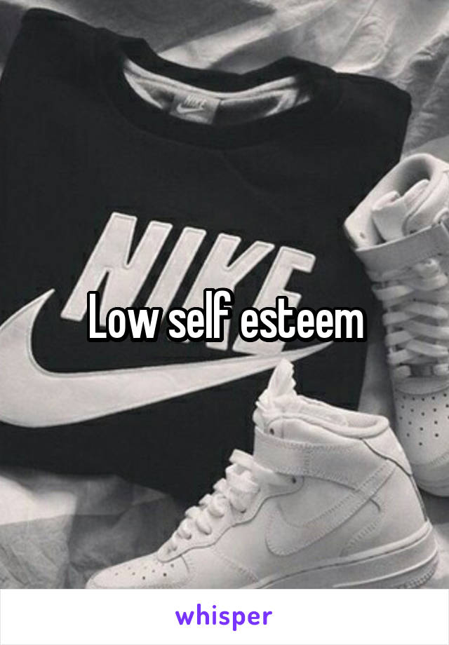 Low self esteem