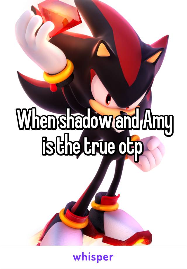 When shadow and Amy is the true otp 