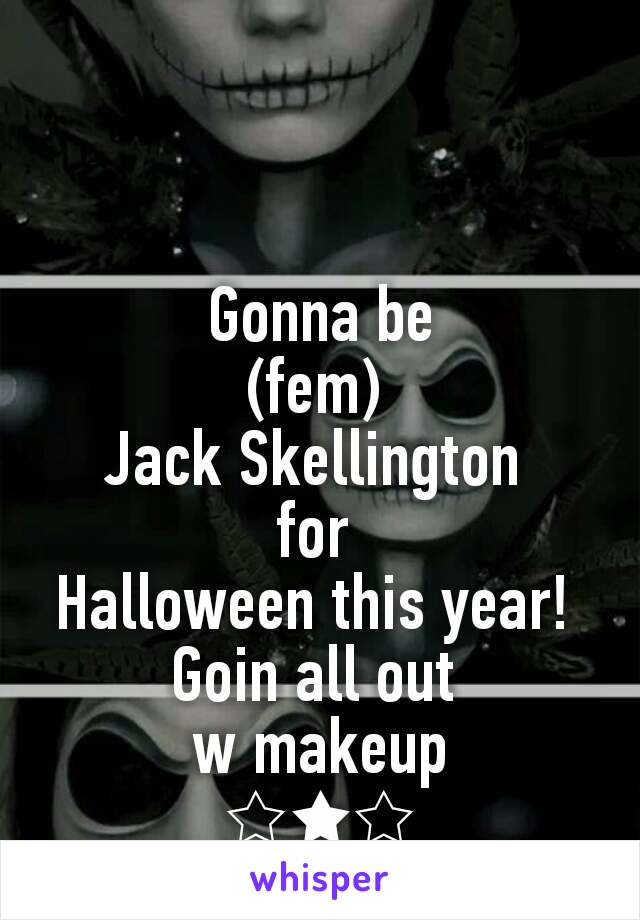 Gonna be
(fem) 
Jack Skellington 
for 
Halloween this year! 
Goin all out 
w makeup
☆★☆