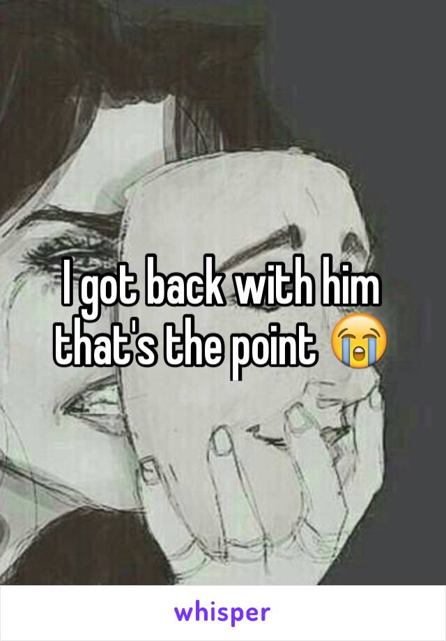 I got back with him that's the point 😭