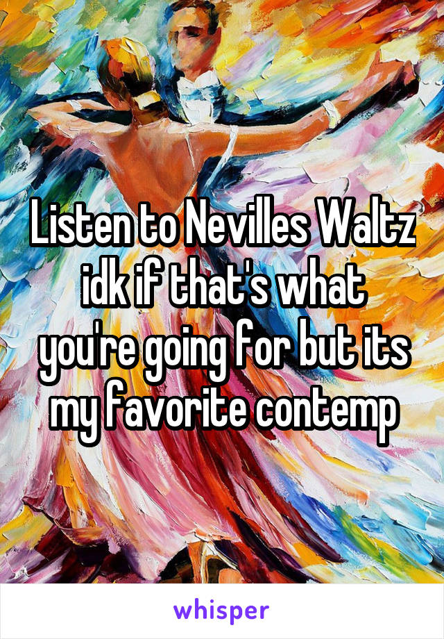 Listen to Nevilles Waltz idk if that's what you're going for but its my favorite contemp