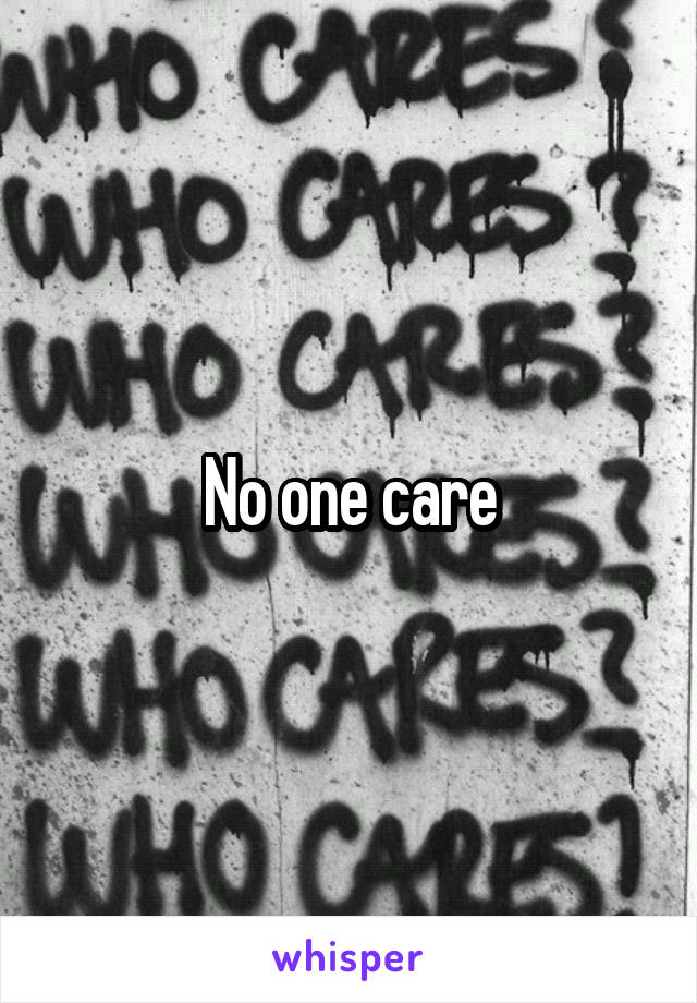 No one care