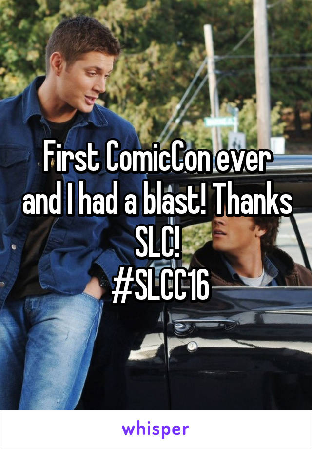 First ComicCon ever and I had a blast! Thanks SLC!
 #SLCC16