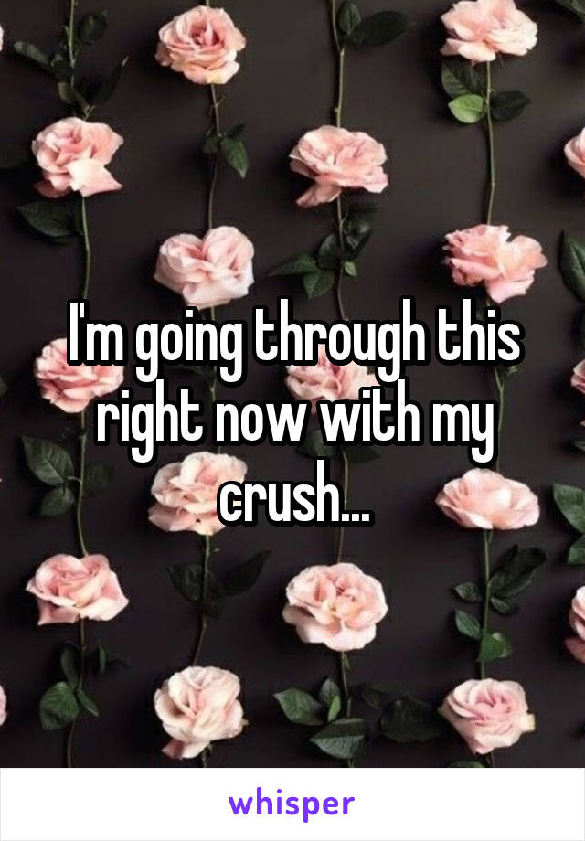 I'm going through this right now with my crush...