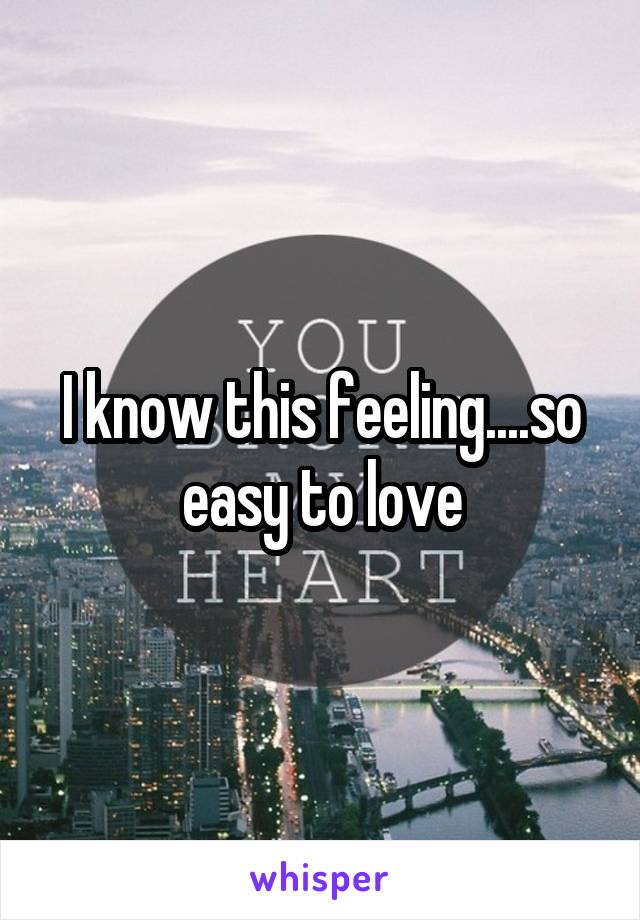 I know this feeling....so easy to love