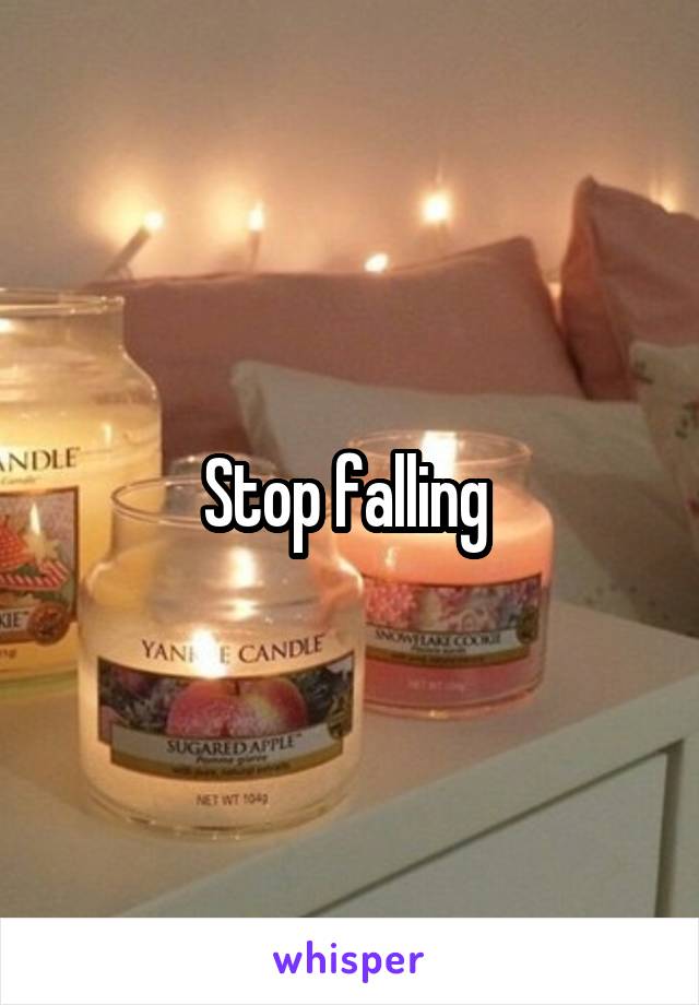 Stop falling 