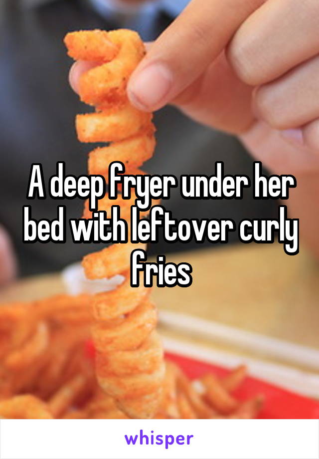 A deep fryer under her bed with leftover curly fries