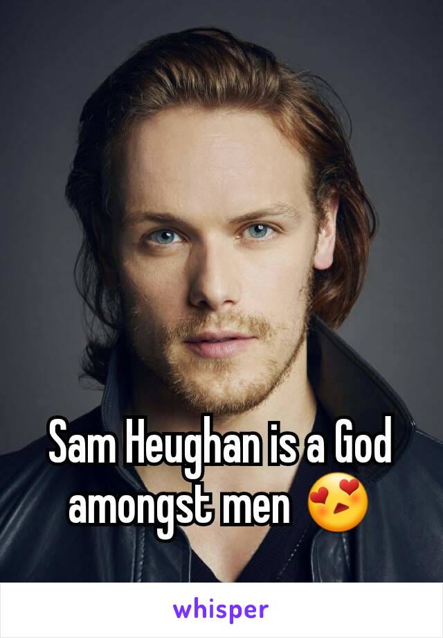 Sam Heughan is a God amongst men 😍