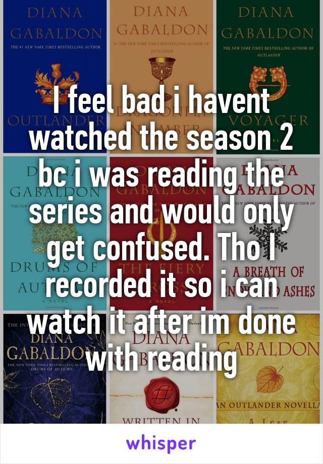 I feel bad i havent watched the season 2 bc i was reading the series and would only get confused. Tho I recorded it so i can watch it after im done with reading