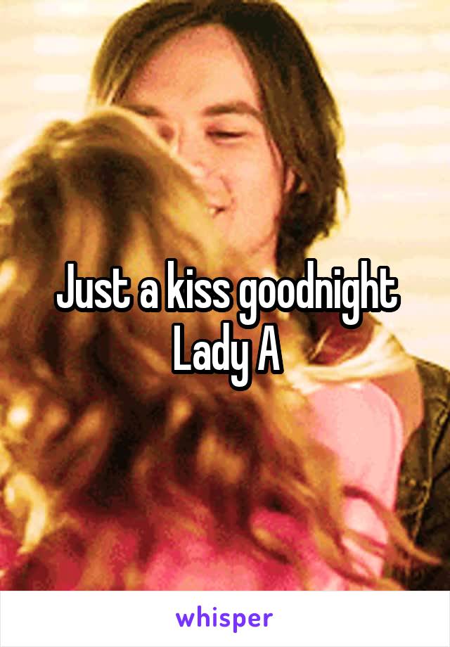 Just a kiss goodnight
Lady A
