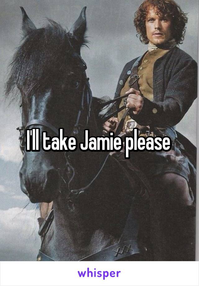 I'll take Jamie please 