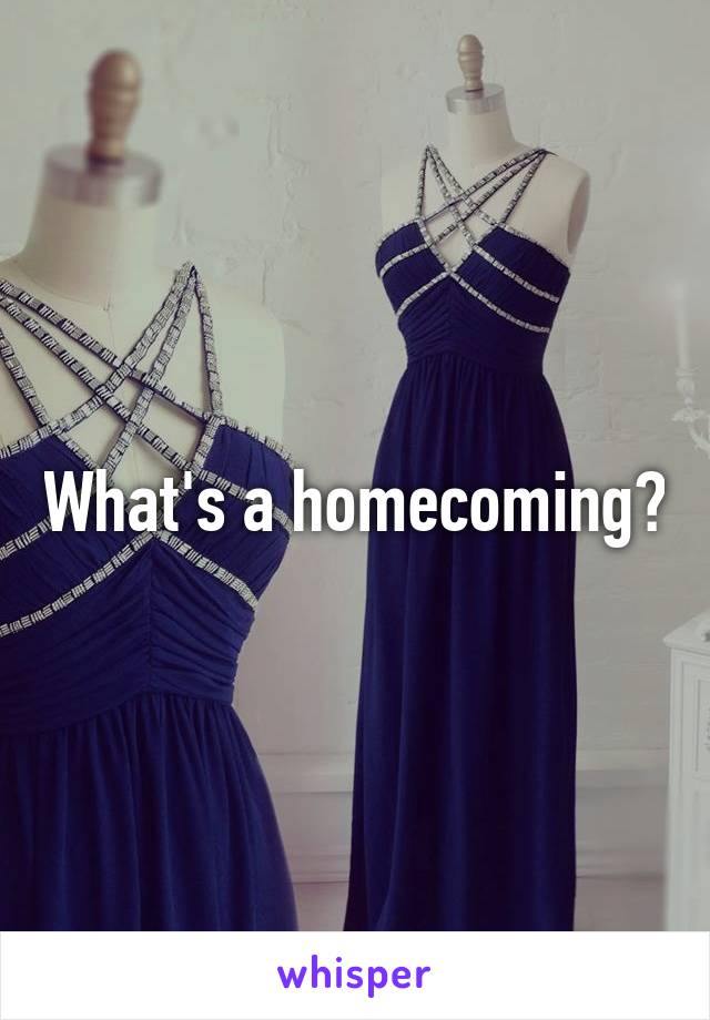 What's a homecoming?