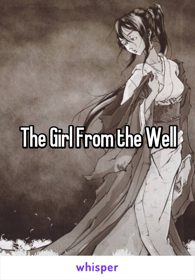 The Girl From the Well