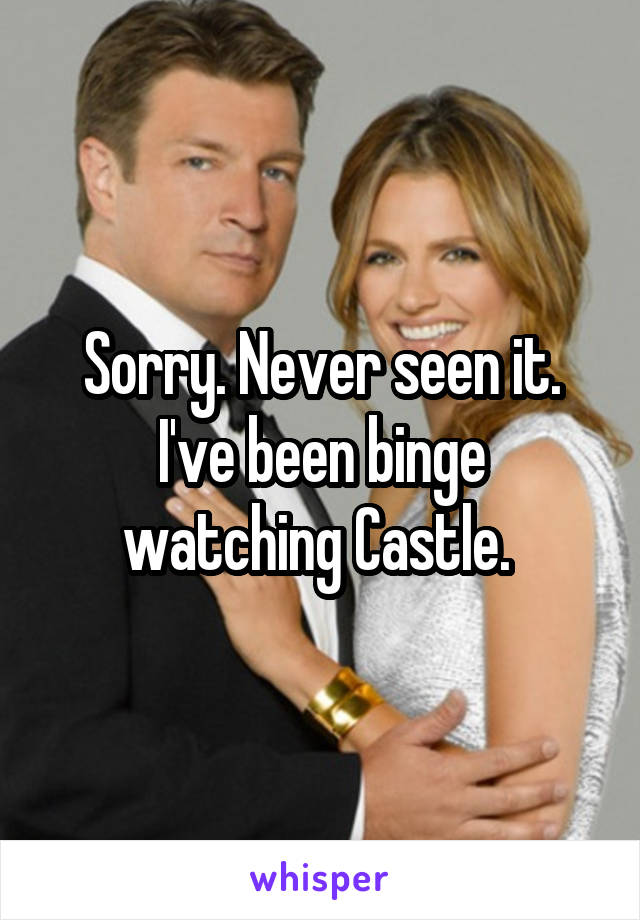 Sorry. Never seen it. I've been binge watching Castle. 