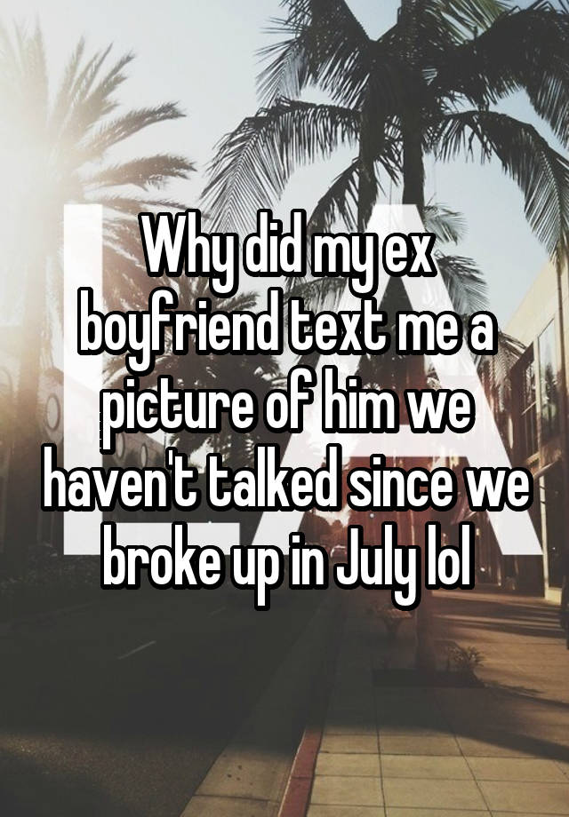 why-did-my-ex-boyfriend-text-me-a-picture-of-him-we-haven-t-talked