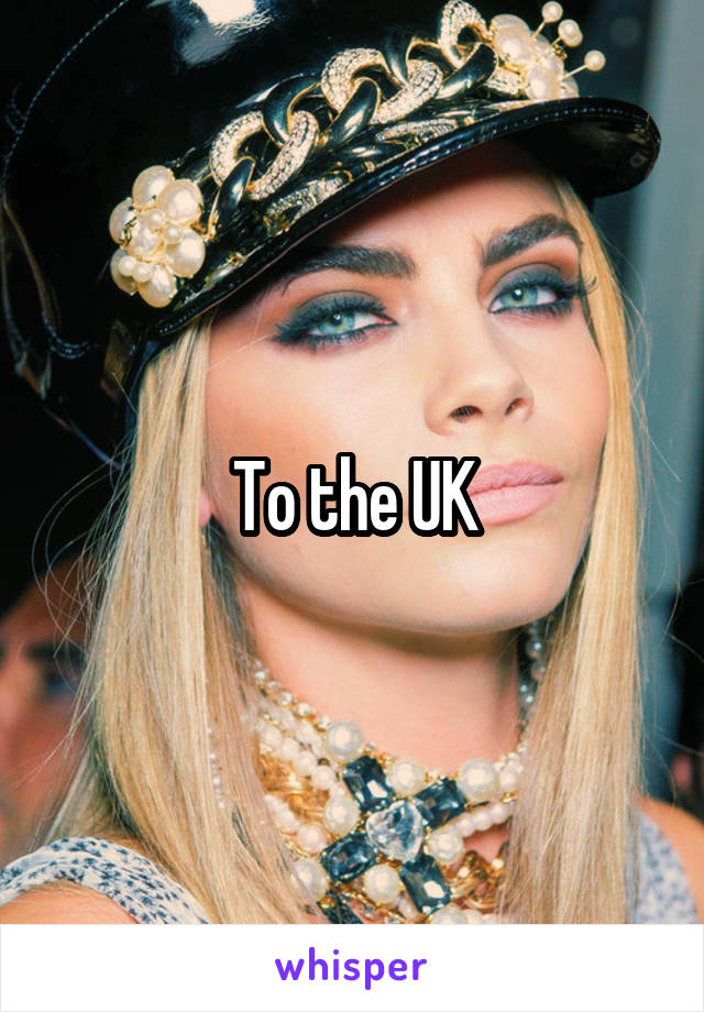 To the UK