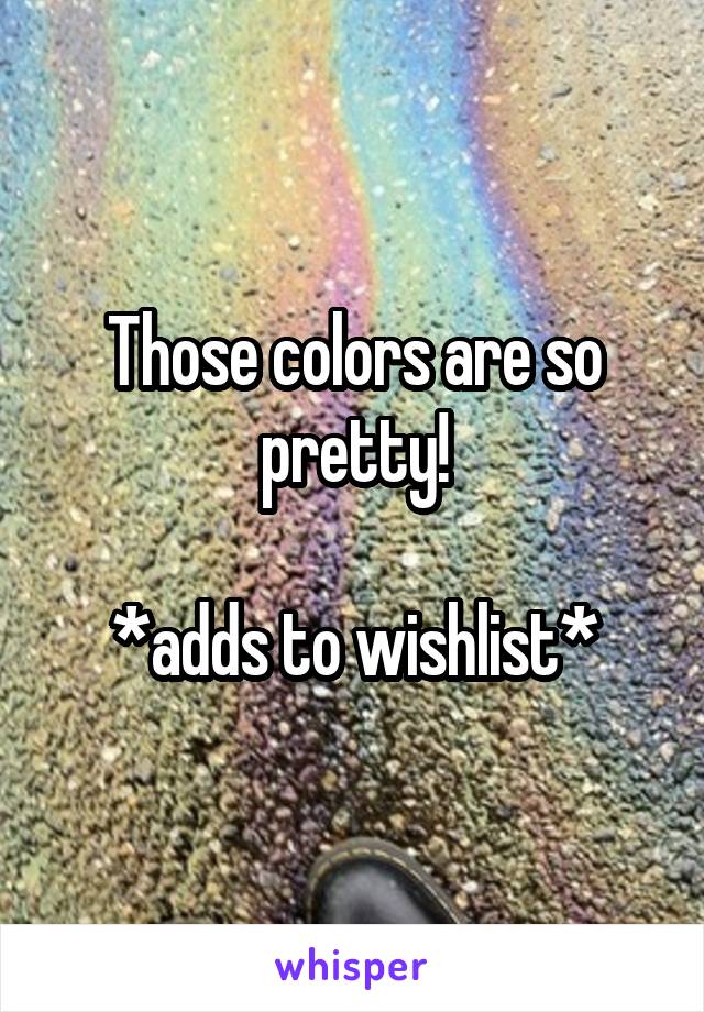 Those colors are so pretty!

*adds to wishlist*
