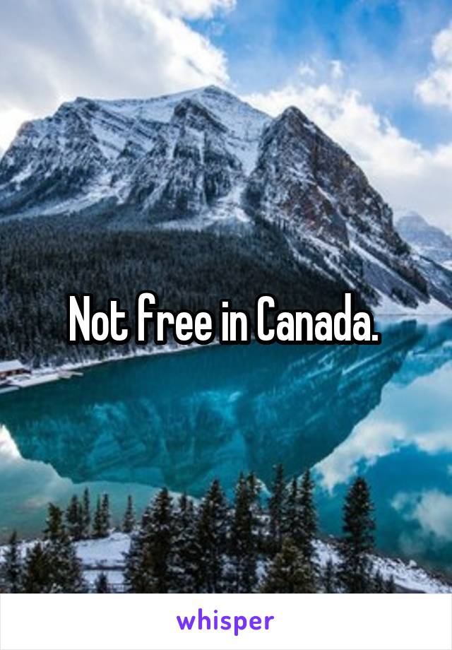 Not free in Canada. 