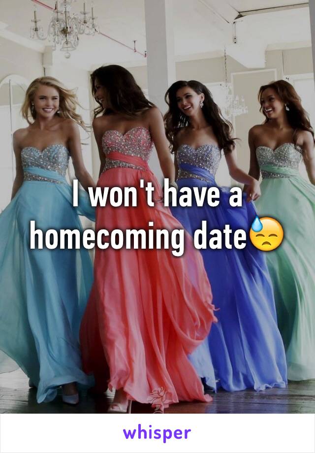 I won't have a homecoming date😓