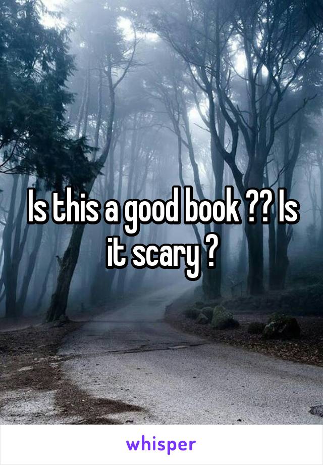 Is this a good book ?? Is it scary ?
