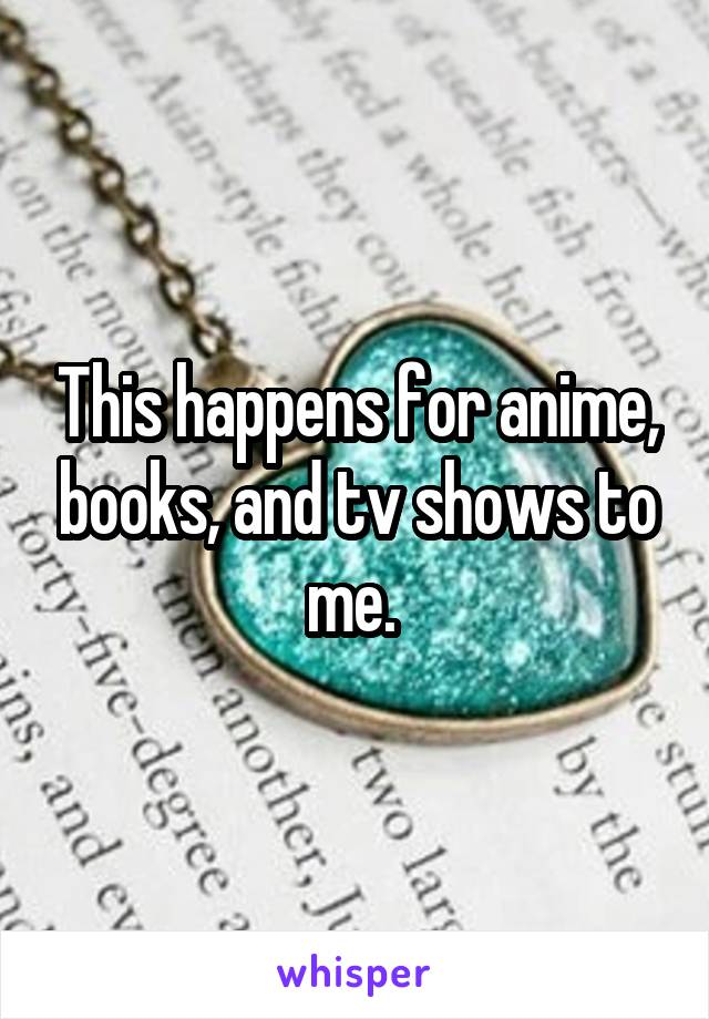 This happens for anime, books, and tv shows to me. 