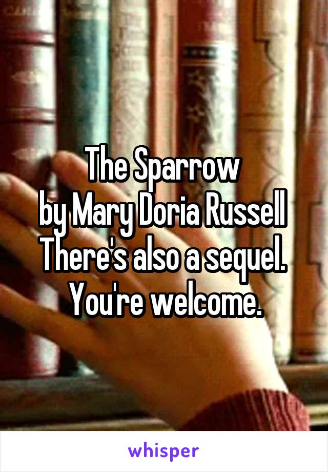 The Sparrow 
by Mary Doria Russell 
There's also a sequel. 
You're welcome.