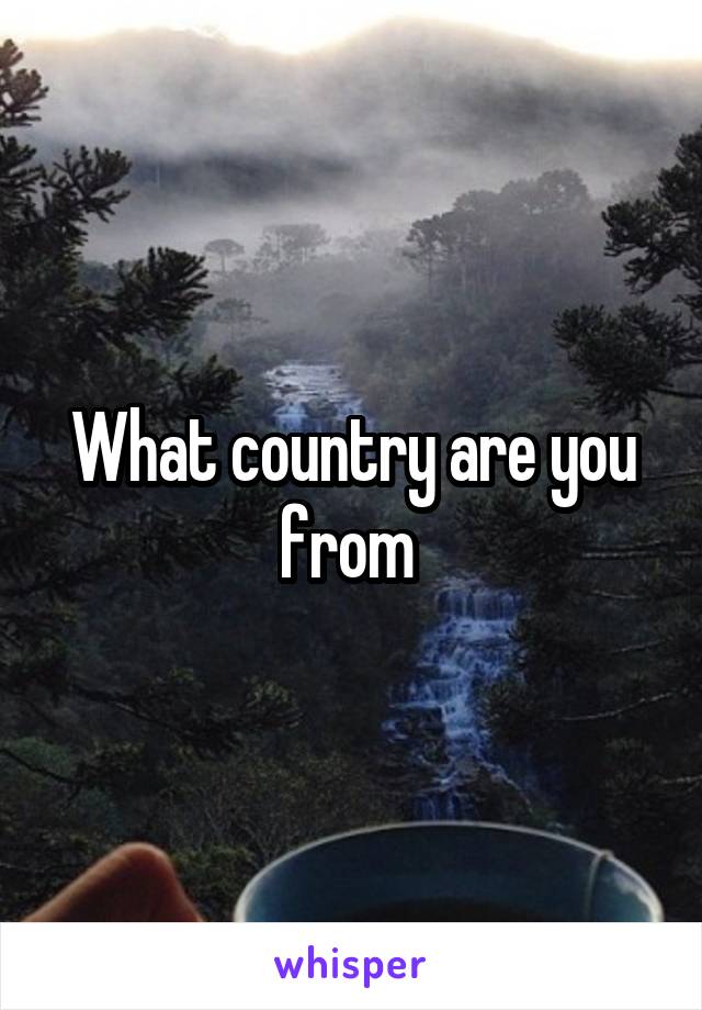 What country are you from 